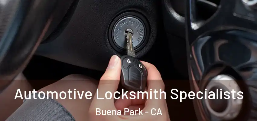  Automotive Locksmith Specialists Buena Park - CA