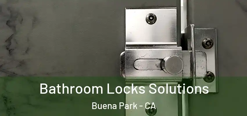  Bathroom Locks Solutions Buena Park - CA
