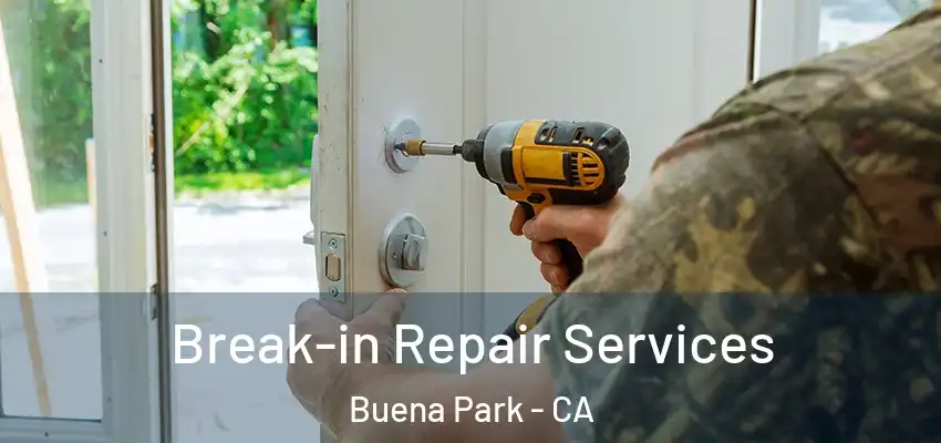  Break-in Repair Services Buena Park - CA
