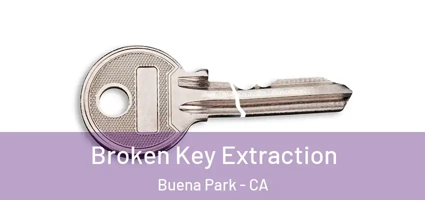  Broken Key Extraction Buena Park - CA