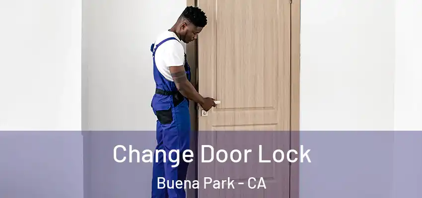  Change Door Lock Buena Park - CA