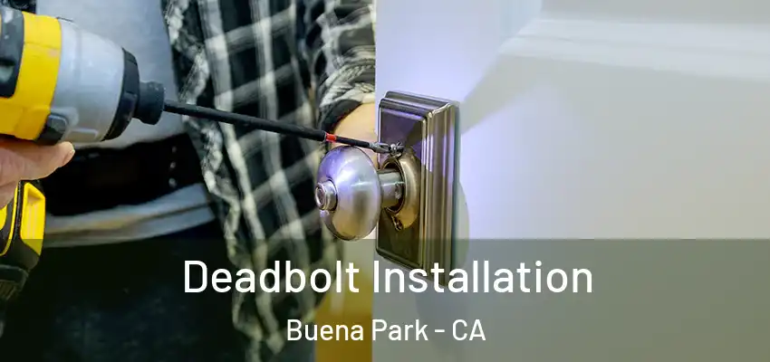  Deadbolt Installation Buena Park - CA