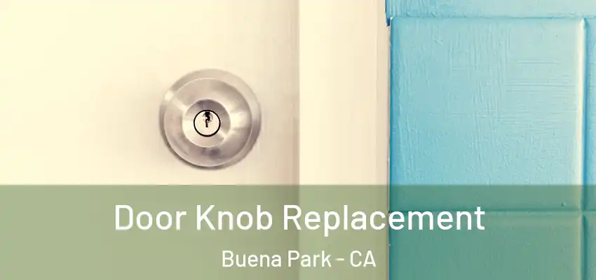  Door Knob Replacement Buena Park - CA