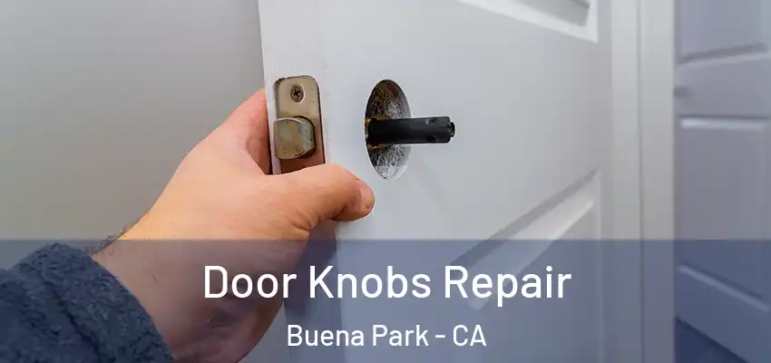  Door Knobs Repair Buena Park - CA