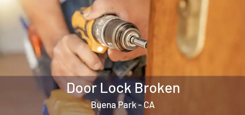  Door Lock Broken Buena Park - CA