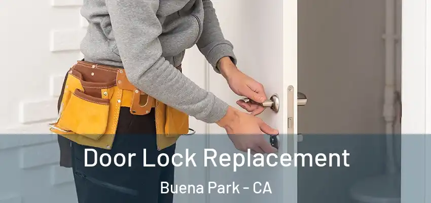  Door Lock Replacement Buena Park - CA
