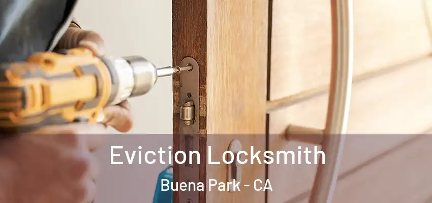  Eviction Locksmith Buena Park - CA