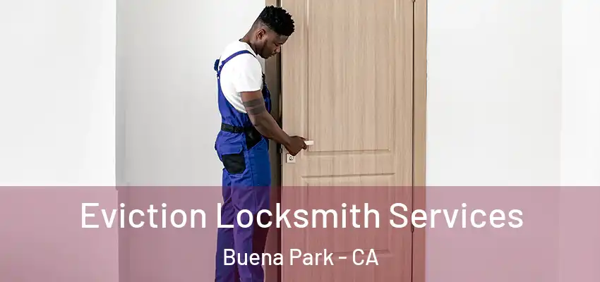  Eviction Locksmith Services Buena Park - CA