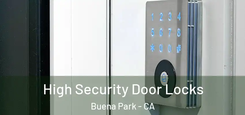  High Security Door Locks Buena Park - CA