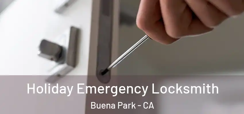  Holiday Emergency Locksmith Buena Park - CA