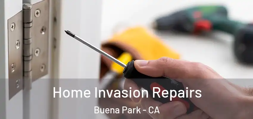 Home Invasion Repairs Buena Park - CA
