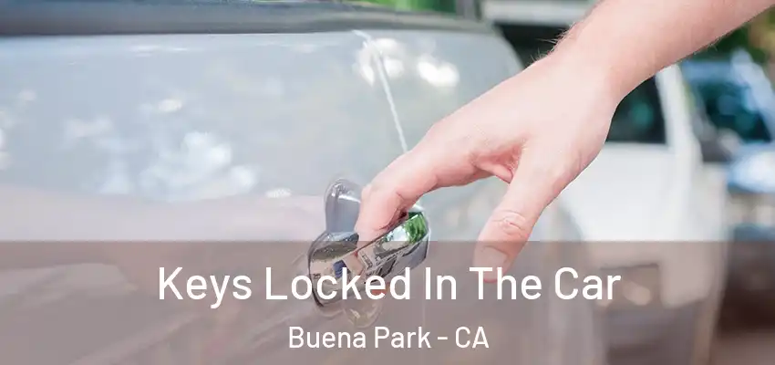  Keys Locked In The Car Buena Park - CA