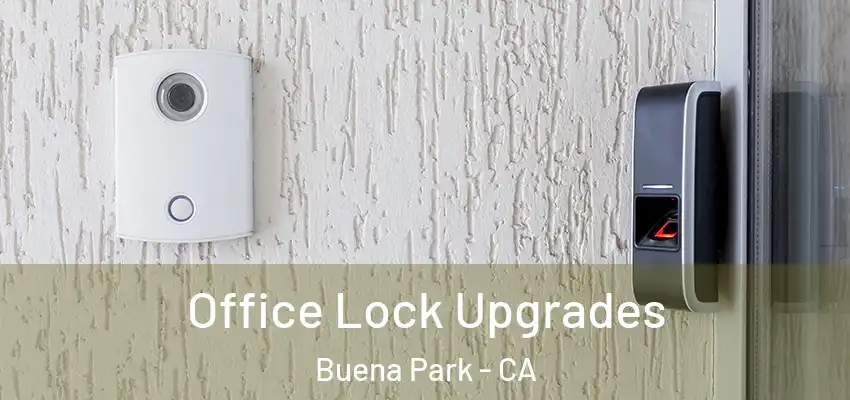  Office Lock Upgrades Buena Park - CA