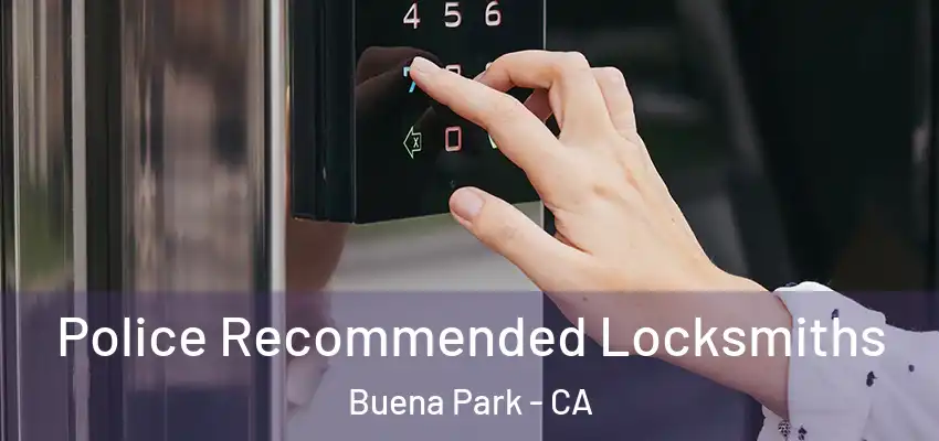  Police Recommended Locksmiths Buena Park - CA
