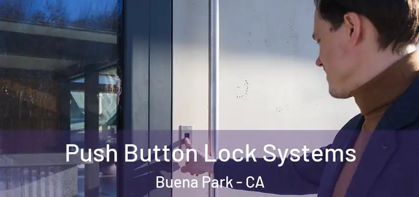 Push Button Lock Systems Buena Park - CA