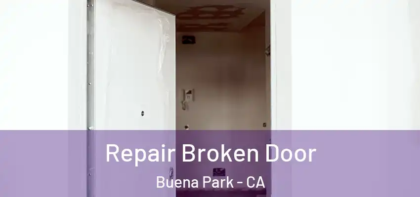  Repair Broken Door Buena Park - CA