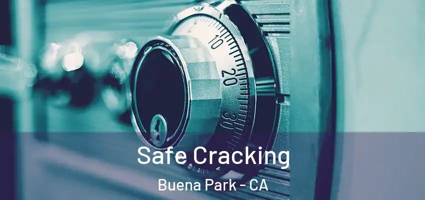  Safe Cracking Buena Park - CA