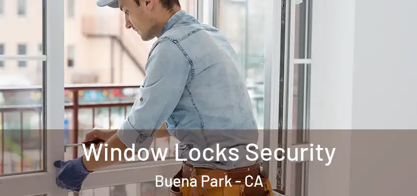 Window Locks Security Buena Park - CA